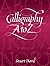 Calligraphy A to Z (Lettering, Calligraphy, Typography)