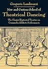 New and Curious School of Theatrical Dancing: The Classic Illustrated Treatise on Commedia dell'Arte Performance