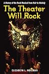 The Theater Will Rock: A History of the Rock Musical from Hair to Hedwig