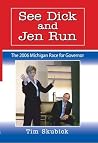 See Dick and Jen Run: The 2006 Michigan Race for Governor See Dick and Jen Run: The 2006 Michigan Race for Governor