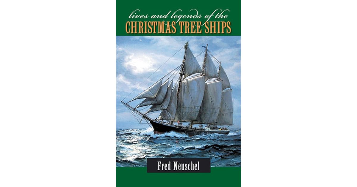 Lives and Legends of the Christmas Tree Ships by Fred Neuschel