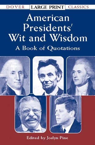 American Presidents' Wit and Wisdom: A Book of Quotations (Dover Large Print Classics)