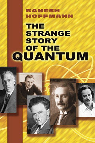 The Strange Story of the Quantum. An Account for the General Reader of the Growth of the Ideas Underlying Our Present Atomic Knowledge (Paperback)