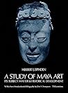 A Study of Maya Art: Its Subject Matter & Historical Development