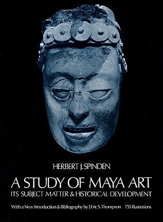 A Study of Maya Art: Its Subject Matter & Historical Development