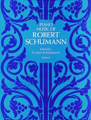 Piano Music of Robert Schumann, Series I (Dover Classical Piano Music)