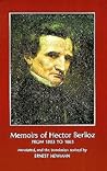 Memoirs of Hector Berlioz : From 1803 to 1865, Comprising His Travels in Germany, Italy, Russia, and England