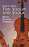 The Violin and Viola: History, Structure, Techniques (Dover Books On Music: Violin) The Violin and Viola: History, Structure, Techniques (Dover Books On Music: Violin)