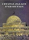 The Crystal Palace Exhibition Illustrated Catalogue by John  Gloag