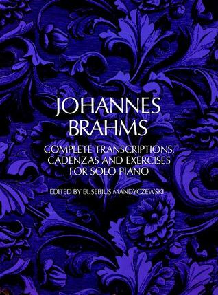 Johannes Brahms Complete Transcriptions, Cadenzas and Exercises for Solo Piano (Paperback)