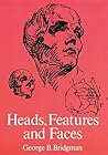 Heads, Features and Faces by George B. Bridgman