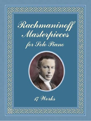 Rachmaninoff Masterpieces for Solo Piano: 17 Works (Dover Classical Piano Music)