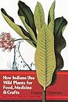 How Indians Use Wild Plants for Food, Medicine and Crafts