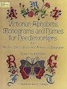 Victorian Alphabets, Monograms and Names for Needleworkers: from Godey's Lady's Book (Dover Crafts: Embroidery & Needlepoint)