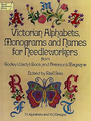 Victorian Alphabets, Monograms and Names for Needleworkers: from Godey's Lady's Book (Dover Crafts: Embroidery & Needlepoint)