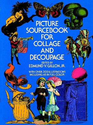 Picture Sourcebook for Collage and Decoupage (Dover Pictorial Archive Series)