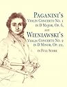 Paganini's Violin Concerto No. 1 in D Major, Op. 6: and Wieniawski's Violin Concerto No. 2 in D Minor, Op. 22, in Full Score Paganini's Violin Concerto No. 1 in D Major, Op. 6: and Wieniawski's Violin Concerto No. 2 in D Minor, Op. 22, in Full Score