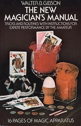 The New Magician's Manual: Tricks and Routines with Instructions for Expert Performance by the Amateur: 16 Pages of Magic Apparatus
