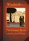 Windmills: I'm Gonna Be-a Windmills: I'm Gonna Be-a