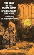 The Book of the Sacred Magic of Abramelin, The Mage — As Delivered By Abraham The Jew Unto His Son Lamech — As A Grimoire of The 15th Century