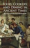 Food, Cookery, and Dining in Ancient Times by Alexis Soyer