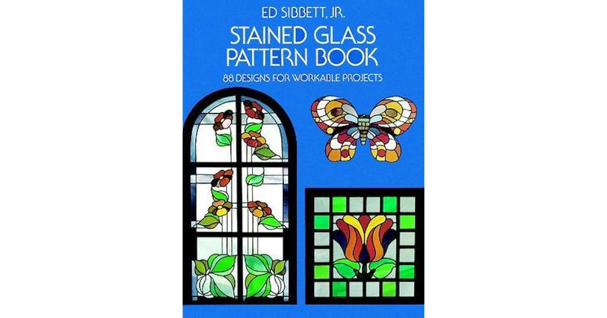Stained Glass Pattern Book 88 Designs for Workable Projects by Ed Sibbett