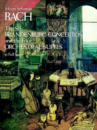 The Six Brandenburg Concertos and the Four Orchestral Suites in Full Score (Dover Orchestral Music Scores)