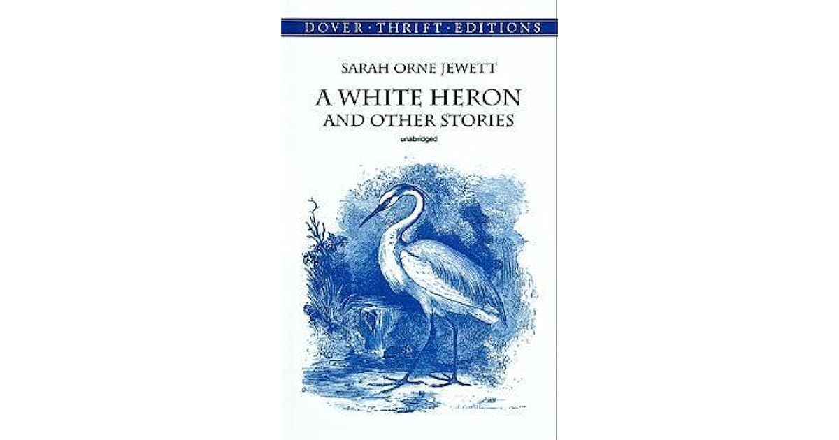 A White Heron and Other Stories by Sarah Orne Jewett