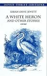 A White Heron and Other Stories (Dover Thrift Editions: Short Stories)