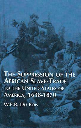 The Suppression of the African Slave-Trade to the United States of America, 1638-1870 (Paperback)