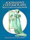 Ackermann's Costume Plates by Stella Blum Ackermann's Costume Plates by Stella Blum