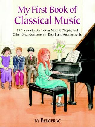 A First Book of Classical Music: 29 Themes by Beethoven, Mozart, Chopin and Other Great Composers in Easy Piano Arrangements