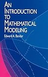 An Introduction to Mathematical Modeling by Edward A. Bender