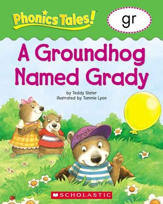 A Groundhog Named Grady (Phonics Tales: gr)