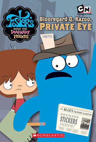 Blooregard Q. Kazoo, Private Eye (Foster's Home For Imaginary Friends Junior Chapter Book #3)