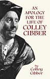 An Apology for the Life of Colley Cibber: With an Historical View of the Stage During His Own Time (Dover Books on Literature and Drama) An Apology for the Life of Colley Cibber: With an Historical View of the Stage During His Own Time (Dover Books on Literature and Drama)