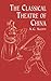 The Classical Theatre of China by A.C. Scott