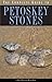 The Complete Guide to Petoskey Stones by William H. Wilde