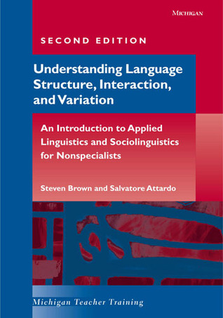 Understanding Language Structure, Interaction, and Variation: An Introduction to Applied Linguistics and Sociolinguistics for Nonspecialists