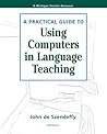 A Practical Guide to Using Computers in Language Teaching