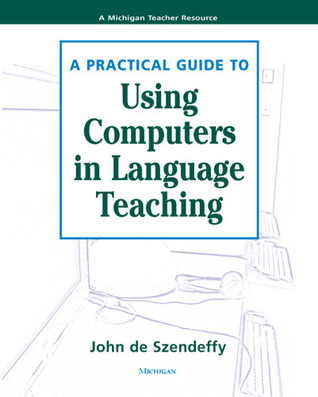 A Practical Guide to Using Computers in Language Teaching