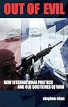 Out of Evil: New International Politics and Old Doctrines of War Out of Evil: New International Politics and Old Doctrines of War