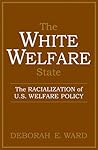 The White Welfare State: The Racialization of U.S. Welfare Policy