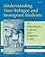 Understanding Your Refugee and Immigrant Students: An Educational, Cultural, and Linguistic Guide