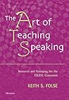 The Art of Teaching Speaking: Research and Pedagogy for the ESL/EFL Classroom