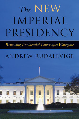 The New Imperial Presidency: Renewing Presidential Power after Watergate (Contemporary Political And Social Issues)