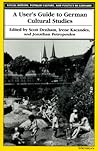 A User's Guide to German Cultural Studies (Social History, Popular Culture, And Politics In Germany) A User's Guide to German Cultural Studies (Social History, Popular Culture, And Politics In Germany)