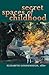 Secret Spaces of Childhood by Elizabeth N. Goodenough