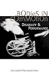 Bodies in Commotion: Disability and Performance (Corporealities: Discourses Of Disability)