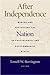 After Independence: Making and Protecting the Nation in Postcolonial and Postcommunist States